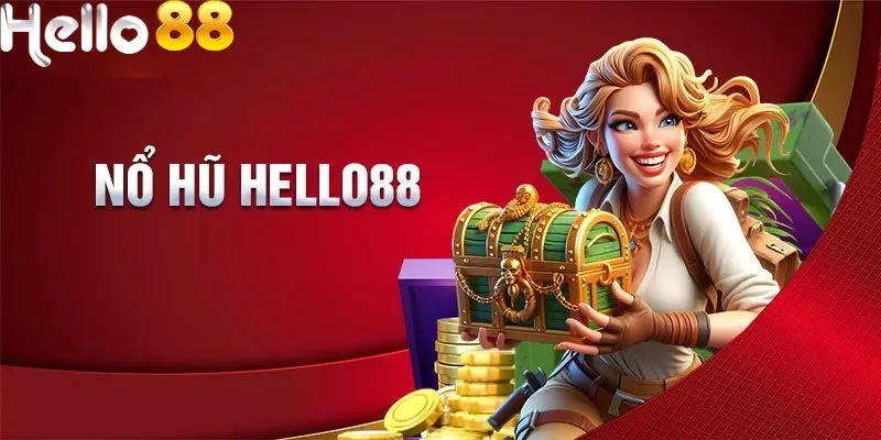 Nổ hũ săn jackpot tiền tỷ tại nhà cái Hello88