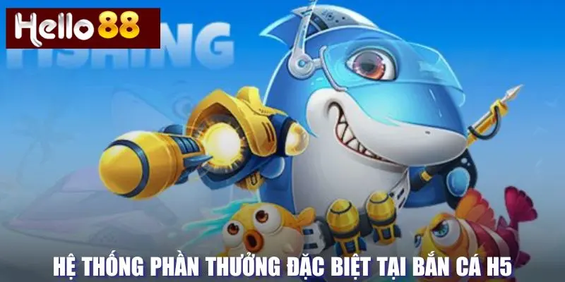 Hệ thống phần thưởng của H5 bắn cá