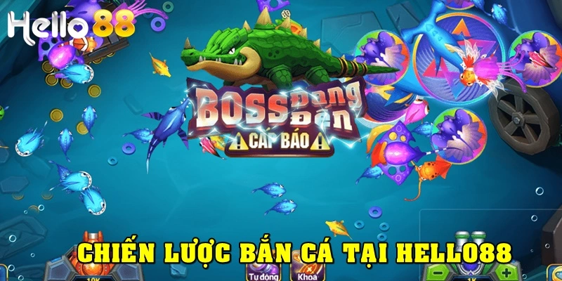 Chiến lược giúp game thủ bắn cá tại Hello88 hiệu quả