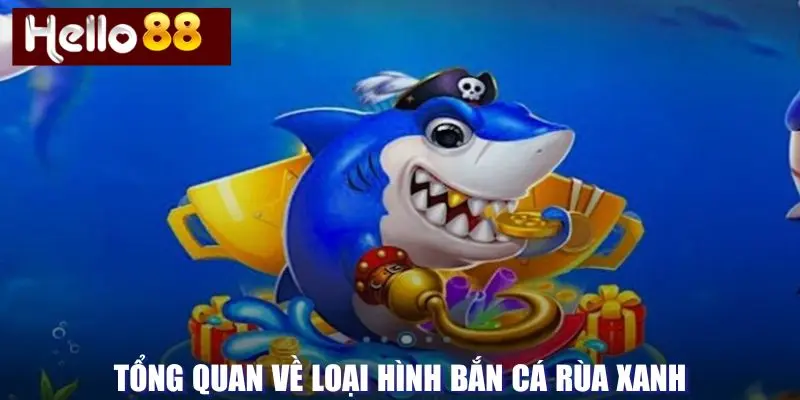 Tổng quan rùa xanh bắn cá