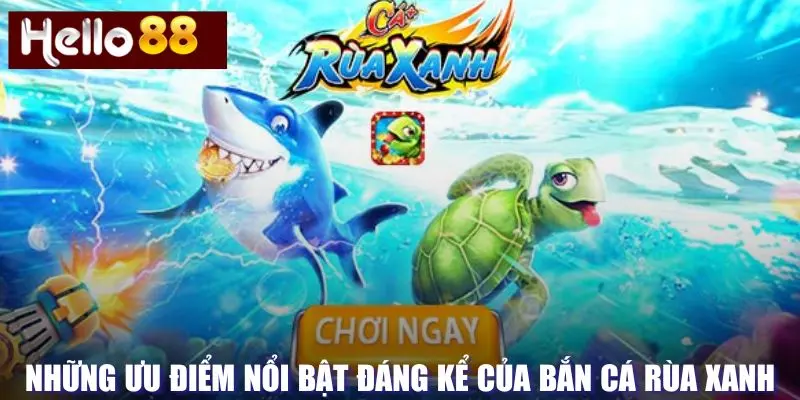 Ưu điểm của bắn cá rùa xanh