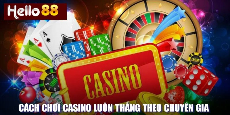 Cách chơi Casino luôn thắng từ chuyên gia