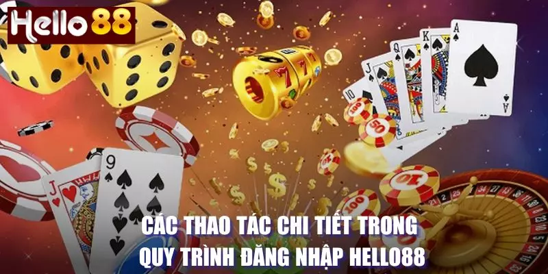 Thao tác chi tiết trong quy trình đăng nhập Hello88