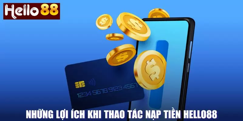 Lợi ích trong thao tác nạp tiền tại Hello88