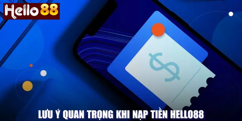 Lưu ý quan trọng khi nạp tiền Hello88