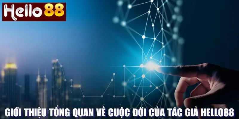 Tổng quan về tác giả của hệ thống Hello88