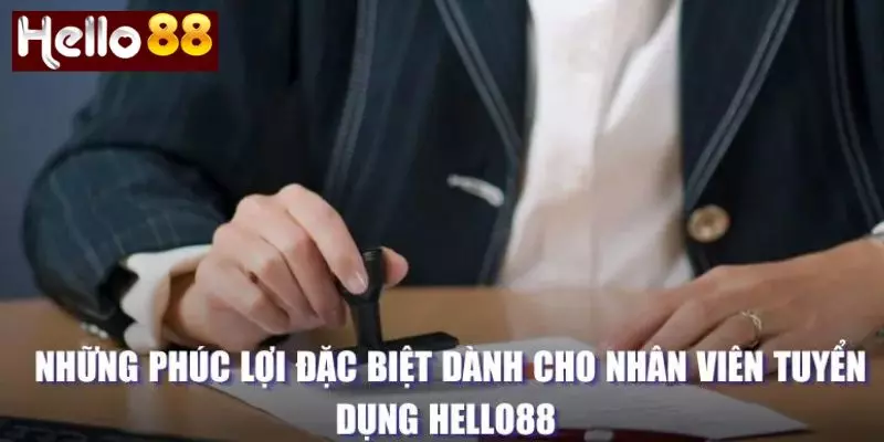 Phúc lợi đặc biệt dành cho nhân viên Hello88